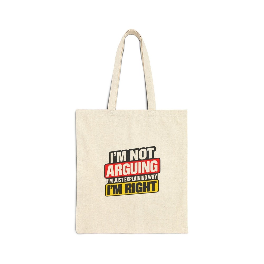 I'm Not Arguing I'm Just Explaining Why I'm Right Tote Bag Funny Canvas Tote